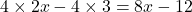  4 \times 2x - 4 \times 3 = 8x - 12 