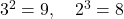 3^2 = 9, \quad 2^3 = 8