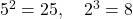  5^2 = 25, \quad 2^3 = 8 