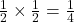  \frac{1}{2} \times \frac{1}{2} = \frac{1}{4} 