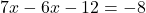  7x - 6x - 12 = -8 